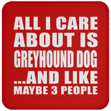All I Care About Is Greyhound Dog - Drink Coaster