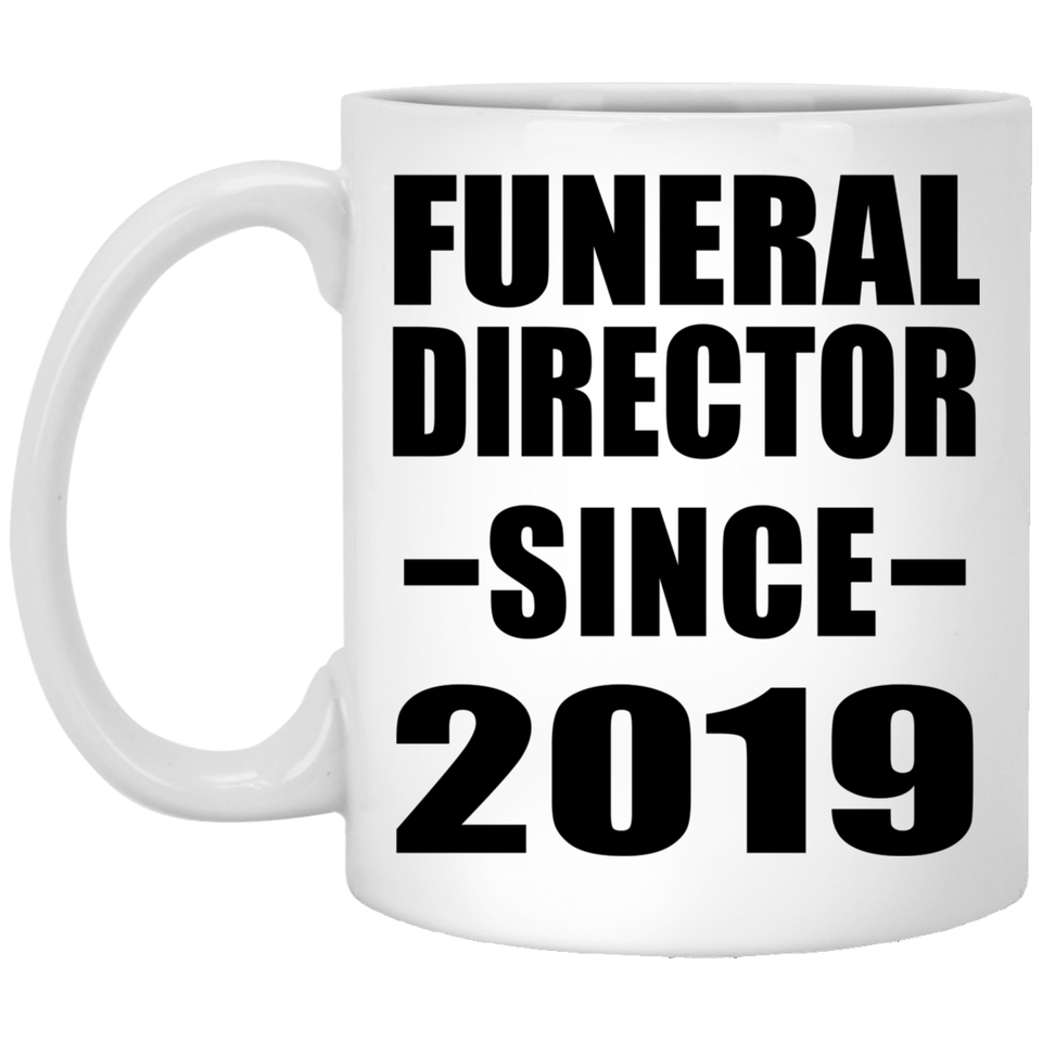 Funeral Director Since 2019 - 11oz Coffee Mug