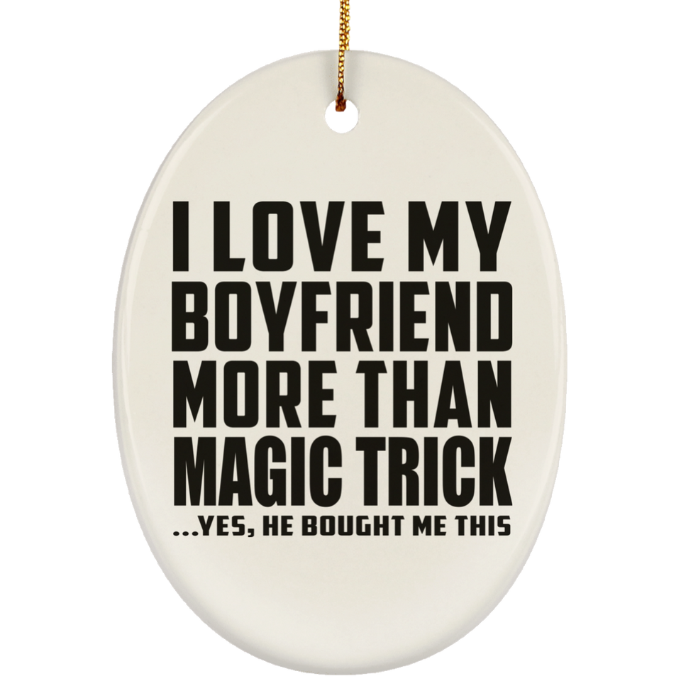 I Love My Boyfriend More Than Magic Trick - Oval Ornament
