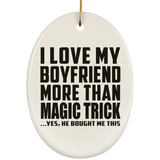 I Love My Boyfriend More Than Magic Trick - Oval Ornament