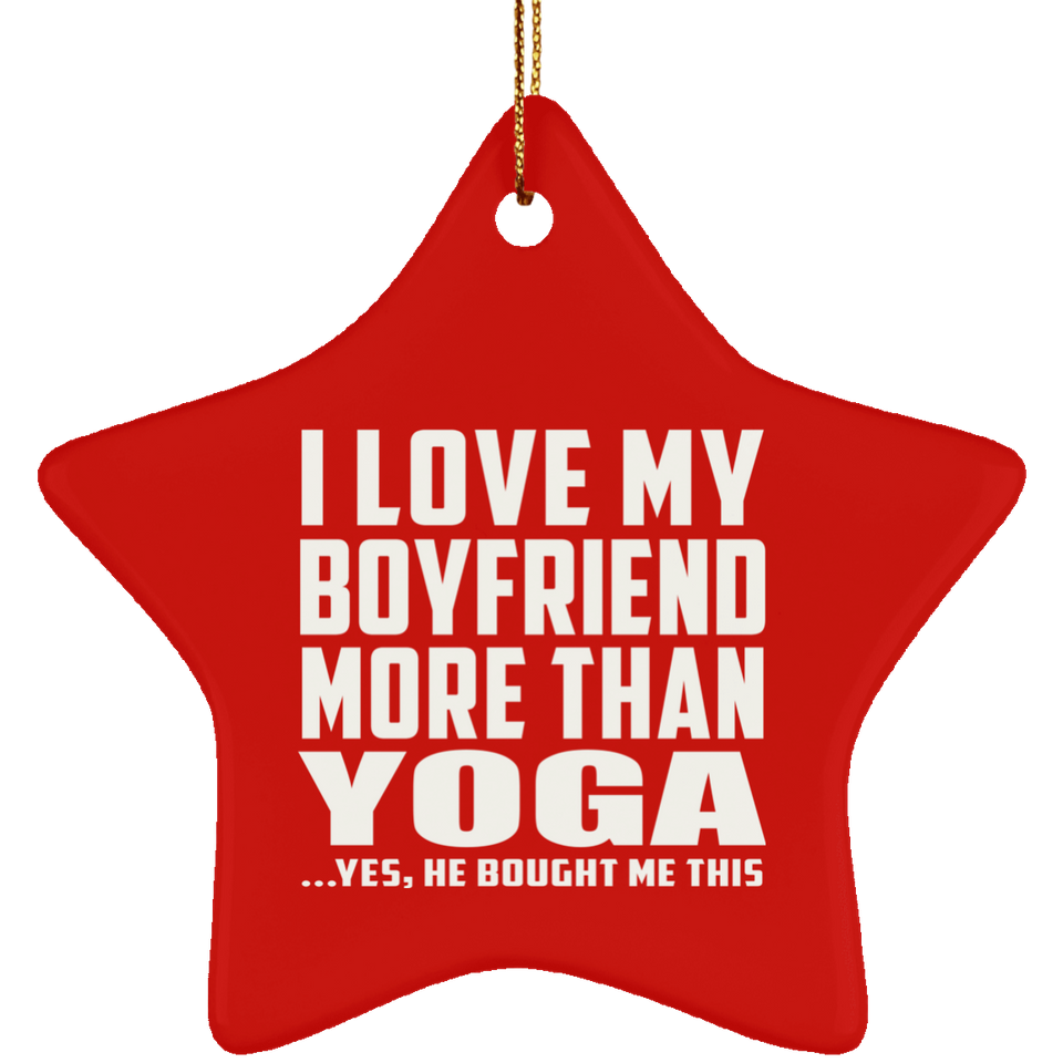 I Love My Boyfriend More Than Yoga - Star Ornament