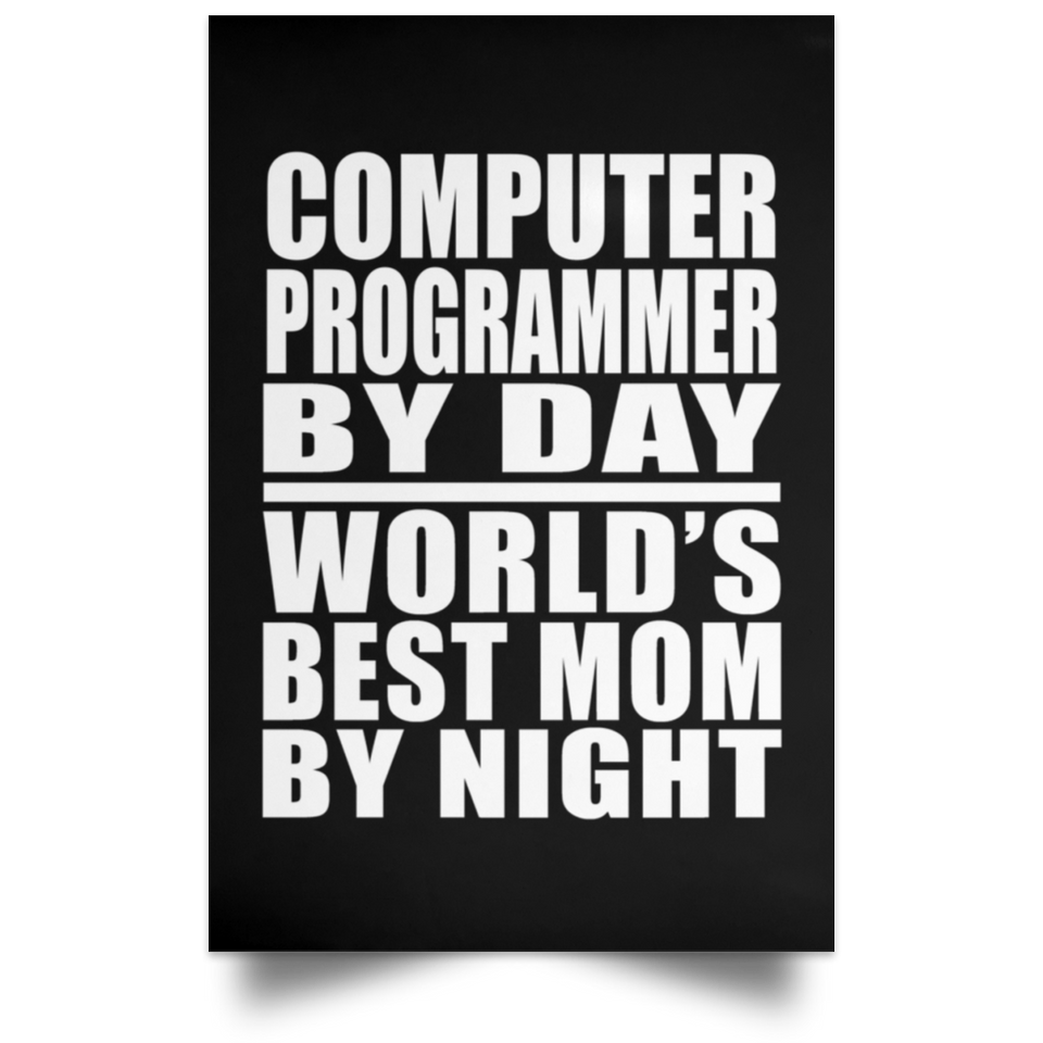 Computer Programmer By Day World's Best Mom By Night - Poster Portrait