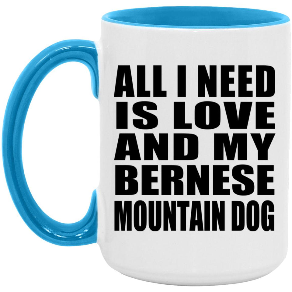 All I Need Is Love And My Bernese Mountain Dog - 15oz Accent Mug Blue