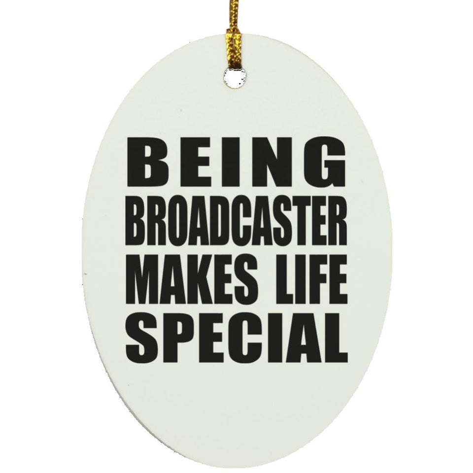 Being Broadcaster Makes Life Special - Oval Ornament