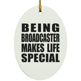 Being Broadcaster Makes Life Special - Oval Ornament