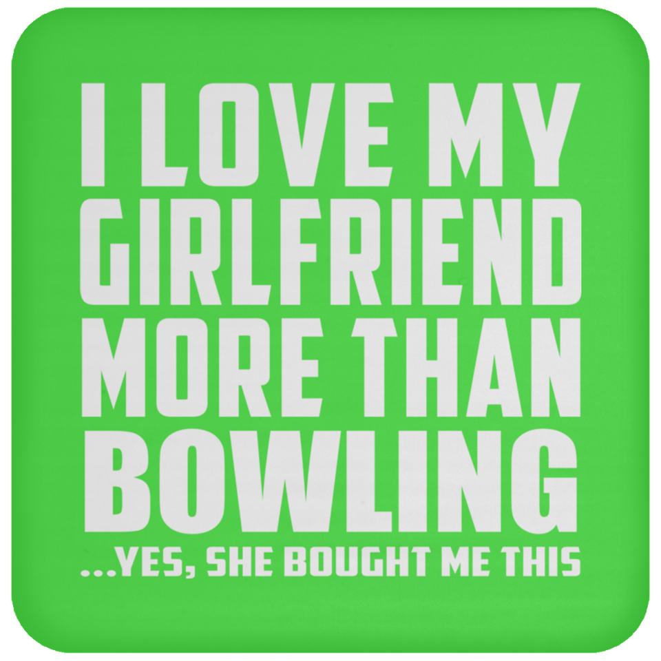 I Love My Girlfriend More Than Bowling - Drink Coaster