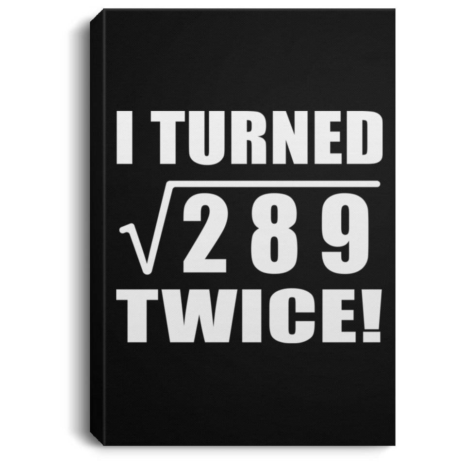 34th Birthday I Turned Square Root of 289 Twice - Canvas Portrait