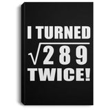 34th Birthday I Turned Square Root of 289 Twice - Canvas Portrait