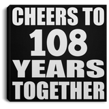 108th Anniversary Cheers To 108 Years Together - Canvas Square