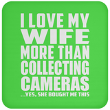 I Love My Wife More Than Collecting Cameras - Drink Coaster
