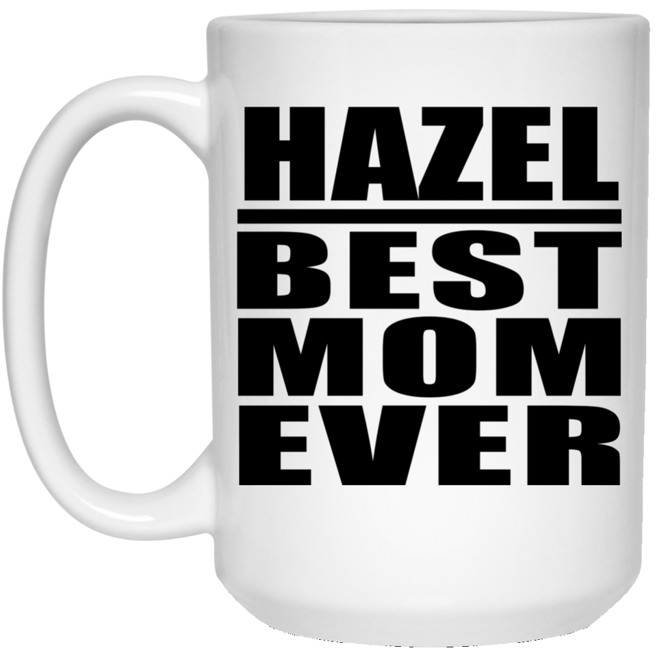 Hazel Best Mom Ever - 15 Oz Coffee Mug