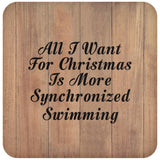 All I Want For Christmas Is More Synchronized Swimming - Drink Coaster C