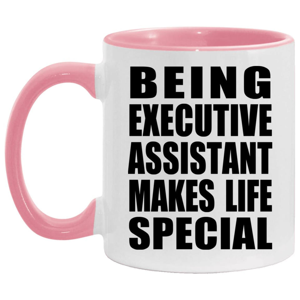 Being Executive Assistant Makes Life Special - 11oz Accent Mug Pink