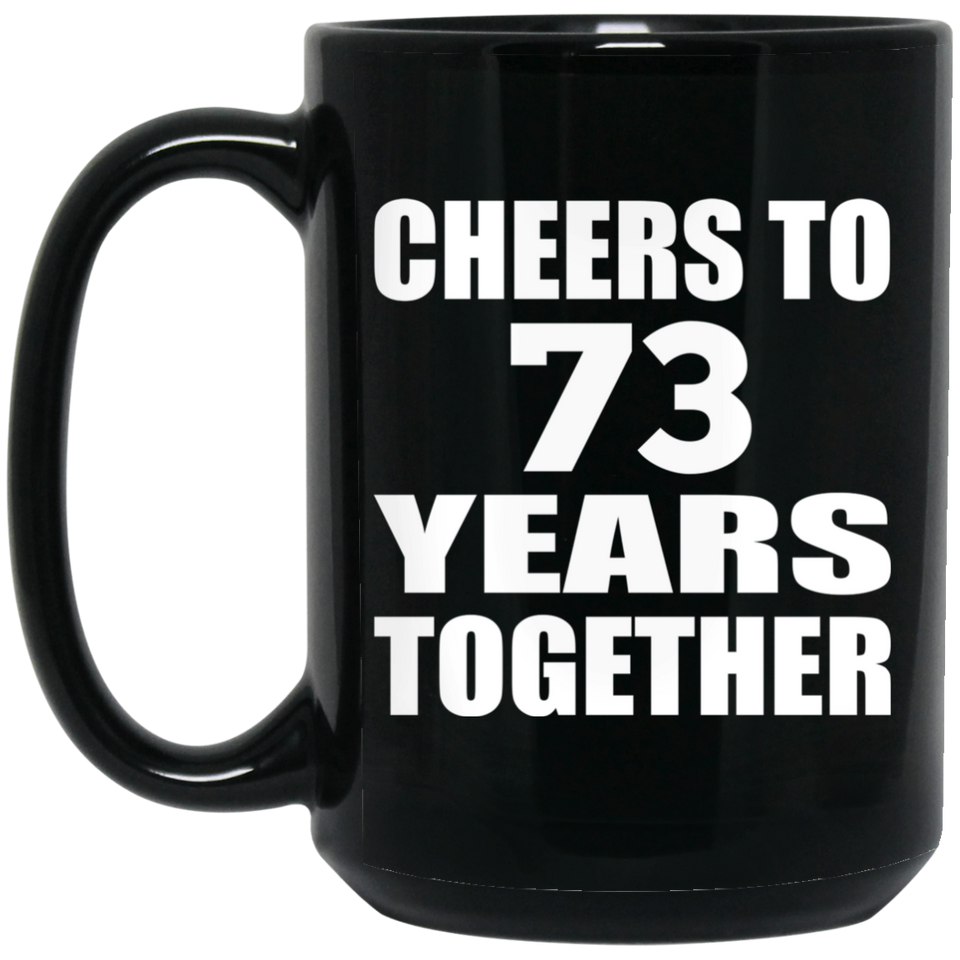 73rd Anniversary Cheers To 73 Years Together - 15oz Coffee Mug Black