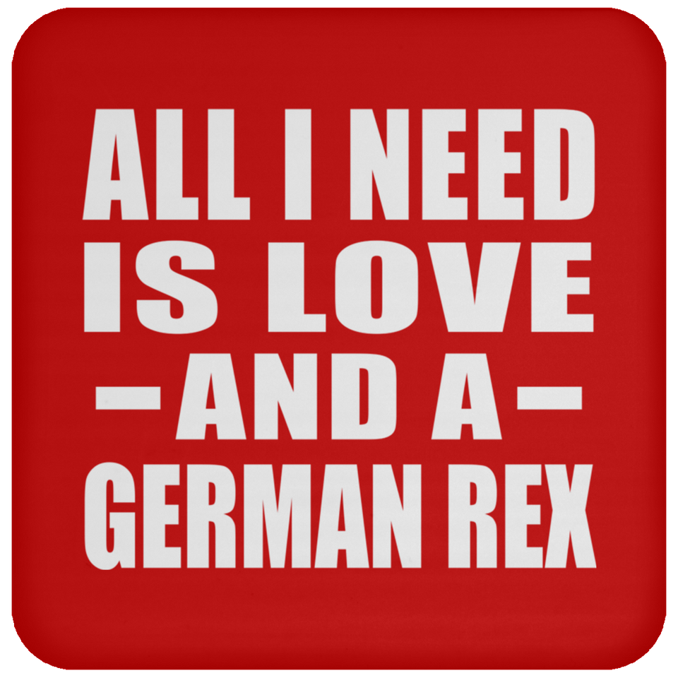 All I Need Is Love And A German Rex - Drink Coaster