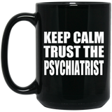 Keep Calm and Trust The Psychiatrist - 15oz Coffee Mug Black