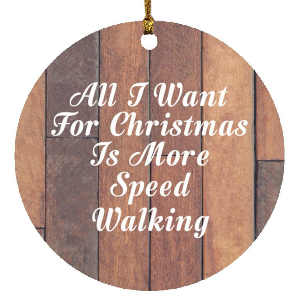 All I Want For Christmas Is More Speed Walking - Circle Ornament E