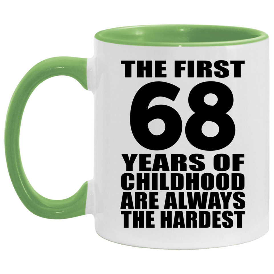 68th Birthday First 68 Years of Childhood Are The Hardest - 11oz Accent Mug Green