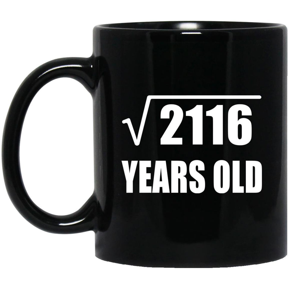 46th Birthday Square Root of 2116 Years Old - 11oz Coffee Mug Black