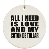 All I Need Is Love And My Coton De Tulear - Circle Ornament