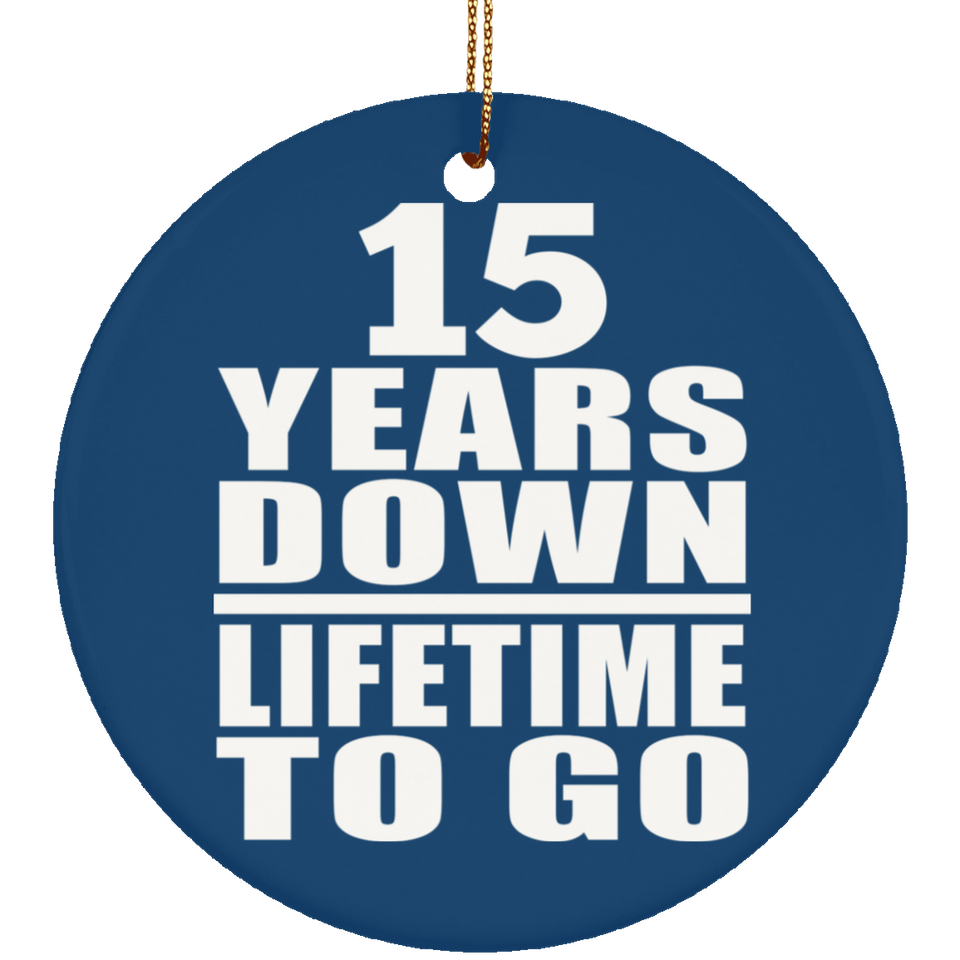 15th Anniversary 15 Years Down Lifetime To Go - Circle Ornament