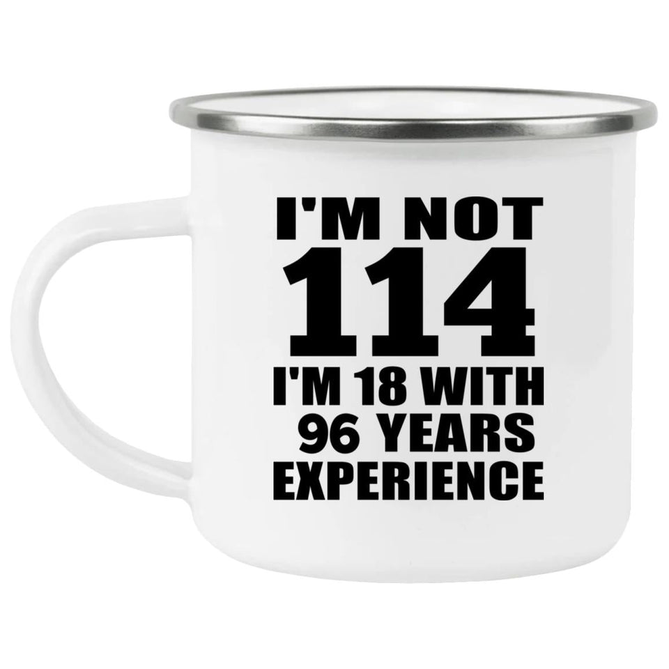 114th Birthday I'm Not 114 I'm 18 With 96 Years Experience - 12oz Camping Mug