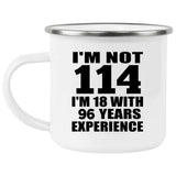 114th Birthday I'm Not 114 I'm 18 With 96 Years Experience - 12oz Camping Mug