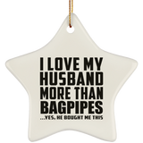 I Love My Husband More Than Bagpipes - Star Ornament