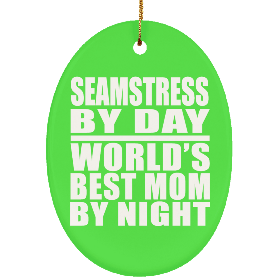 Seamstress By Day World's Best Mom By Night - Oval Ornament
