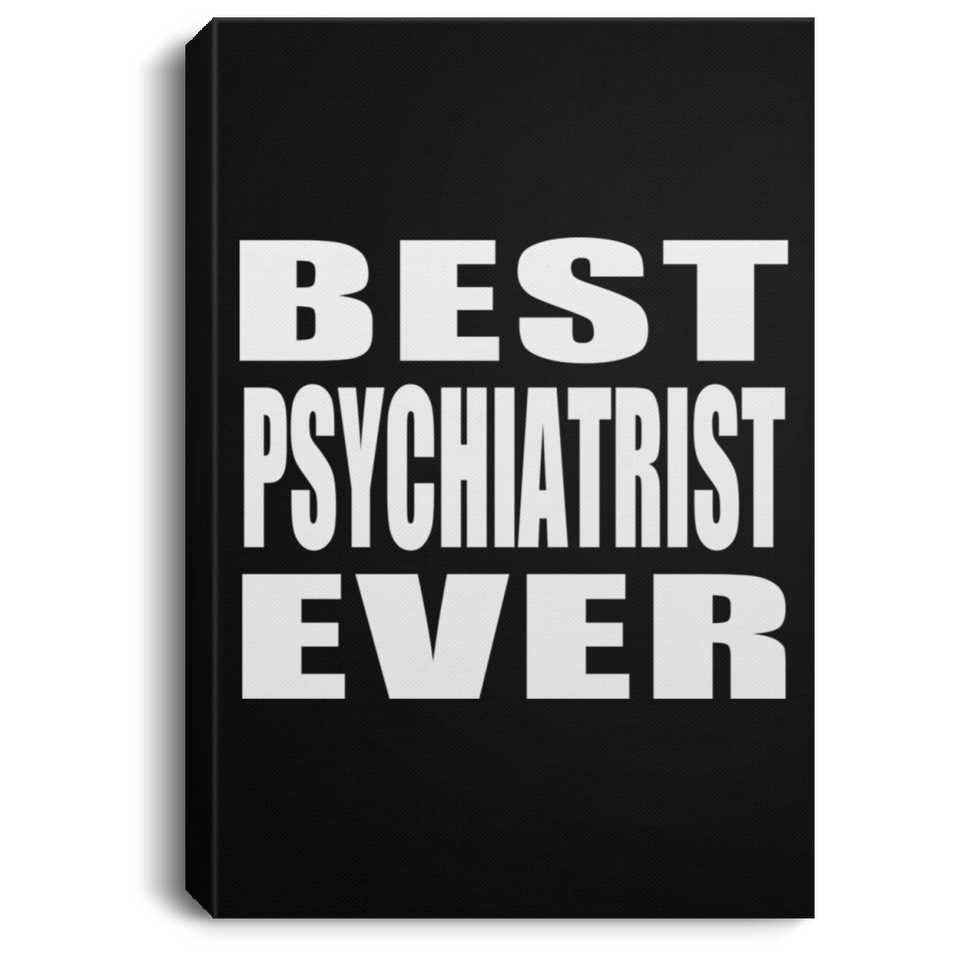 Best Psychiatrist Ever - Canvas Portrait