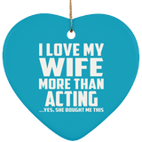 I Love My Wife More Than Acting - Heart Ornament