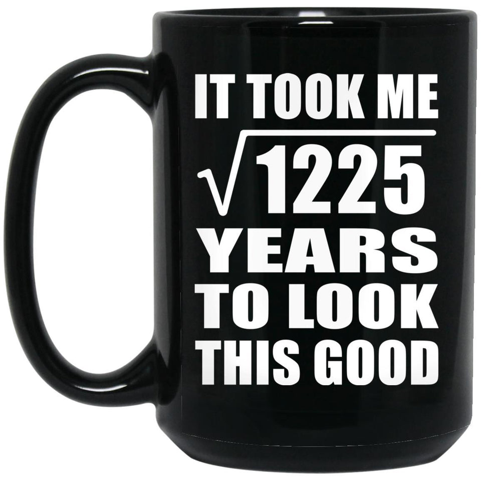 35th Birthday Took Square Root of 1225 Years To Look Good - 15oz Coffee Mug Black