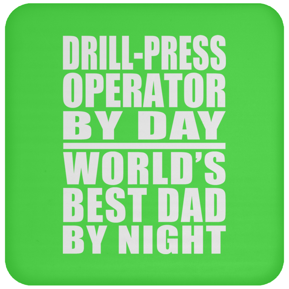 Drill-Press Operator By Day World's Best Dad By Night - Drink Coaster