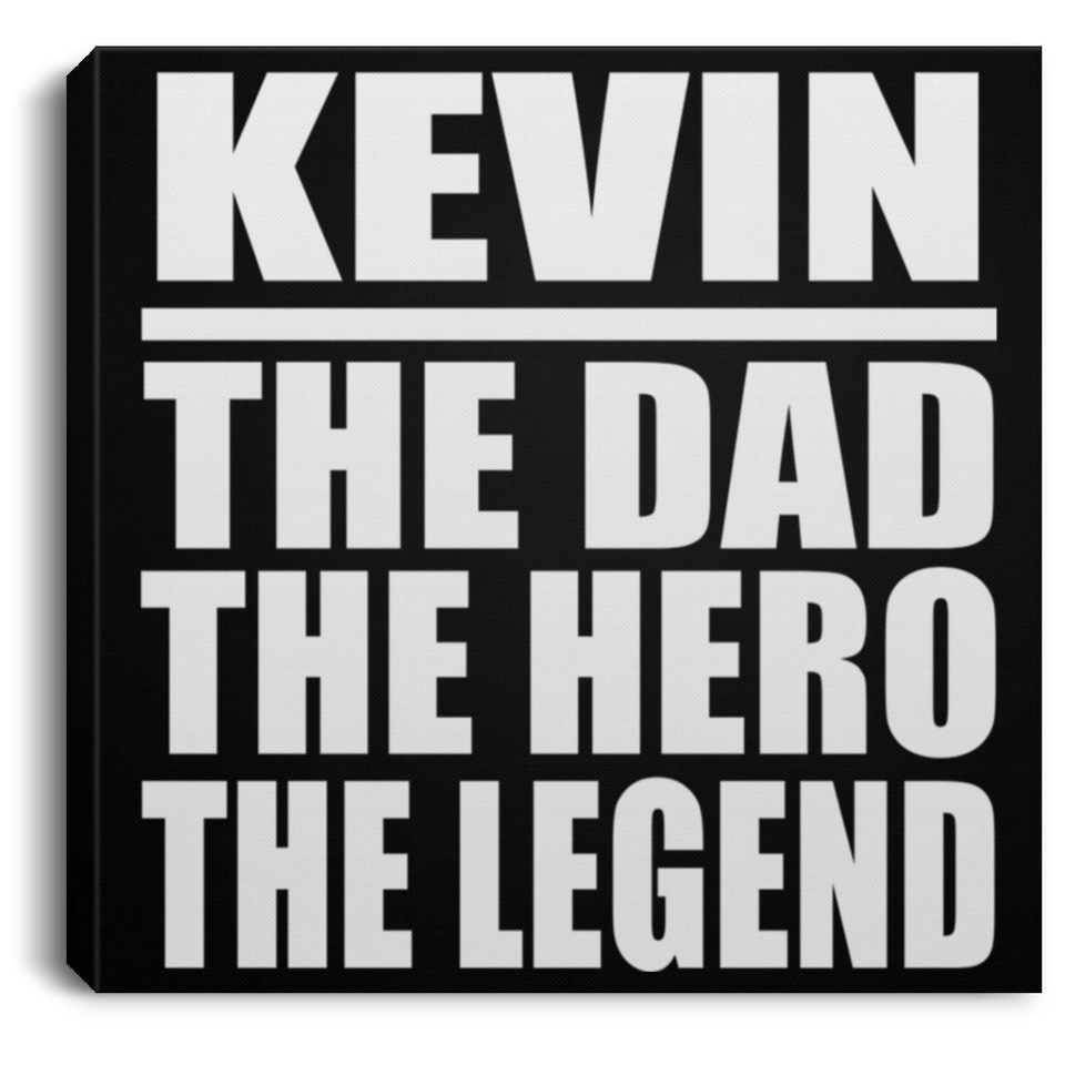 Kevin The Dad The Hero The Legend - Canvas Square