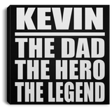 Kevin The Dad The Hero The Legend - Canvas Square