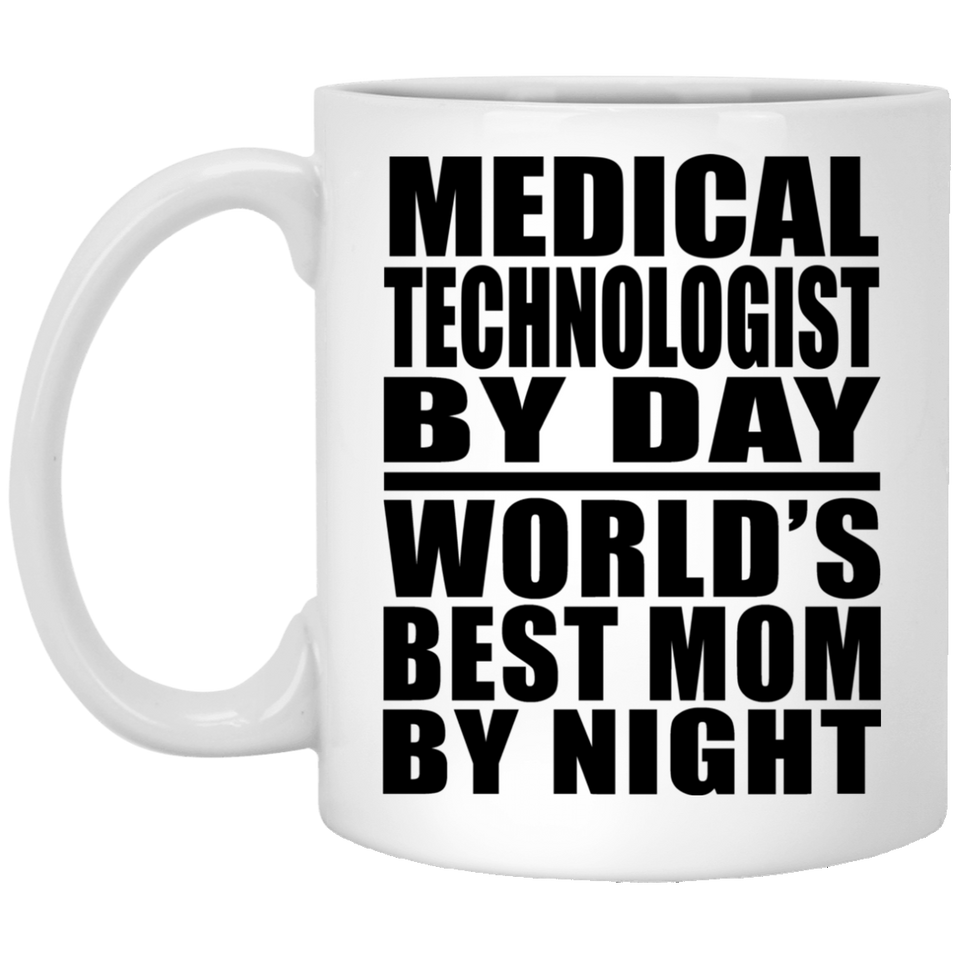 Medical Technologist By Day World's Best Mom By Night - 11 Oz Coffee Mug