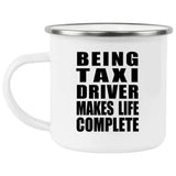 Being Taxi Driver Makes Life Complete - 12oz Camping Mug