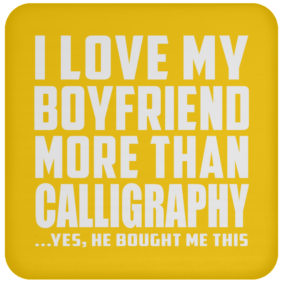 I Love My Boyfriend More Than Calligraphy - Drink Coaster