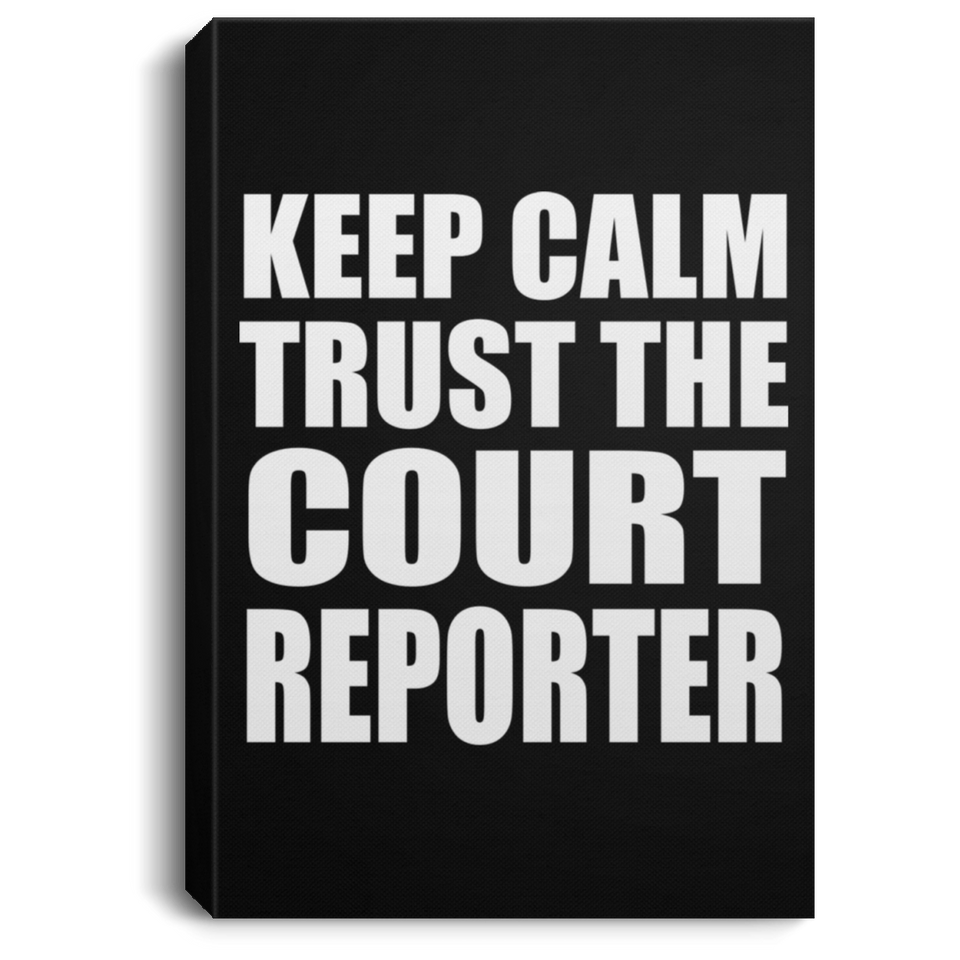 Keep Calm and Trust The Court Reporter - Canvas Portrait