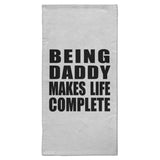 Being Daddy Makes Life Complete - Hand Towel
