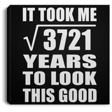 61st Birthday Took Square Root of 3721 Years To Look Good - Canvas Square