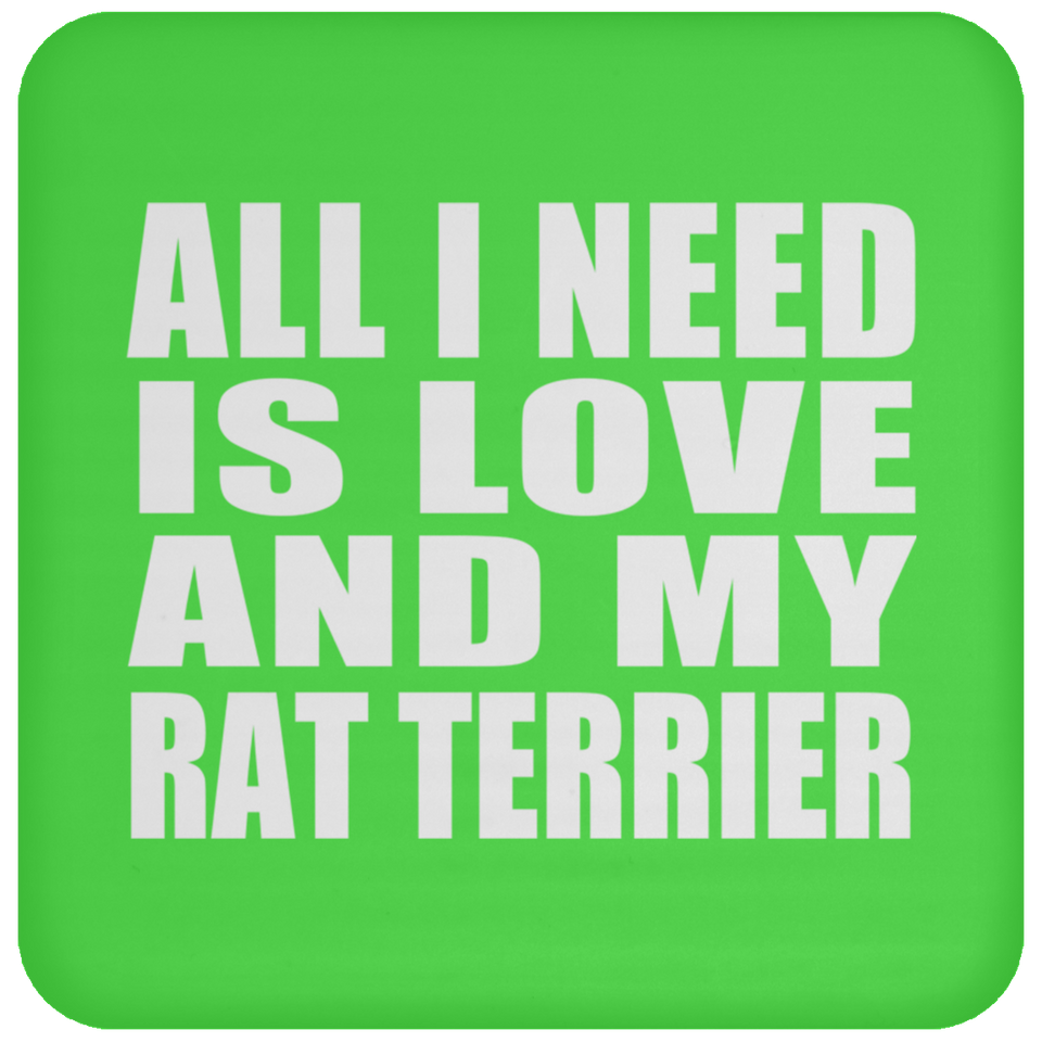 All I Need Is Love And My Rat Terrier - Drink Coaster