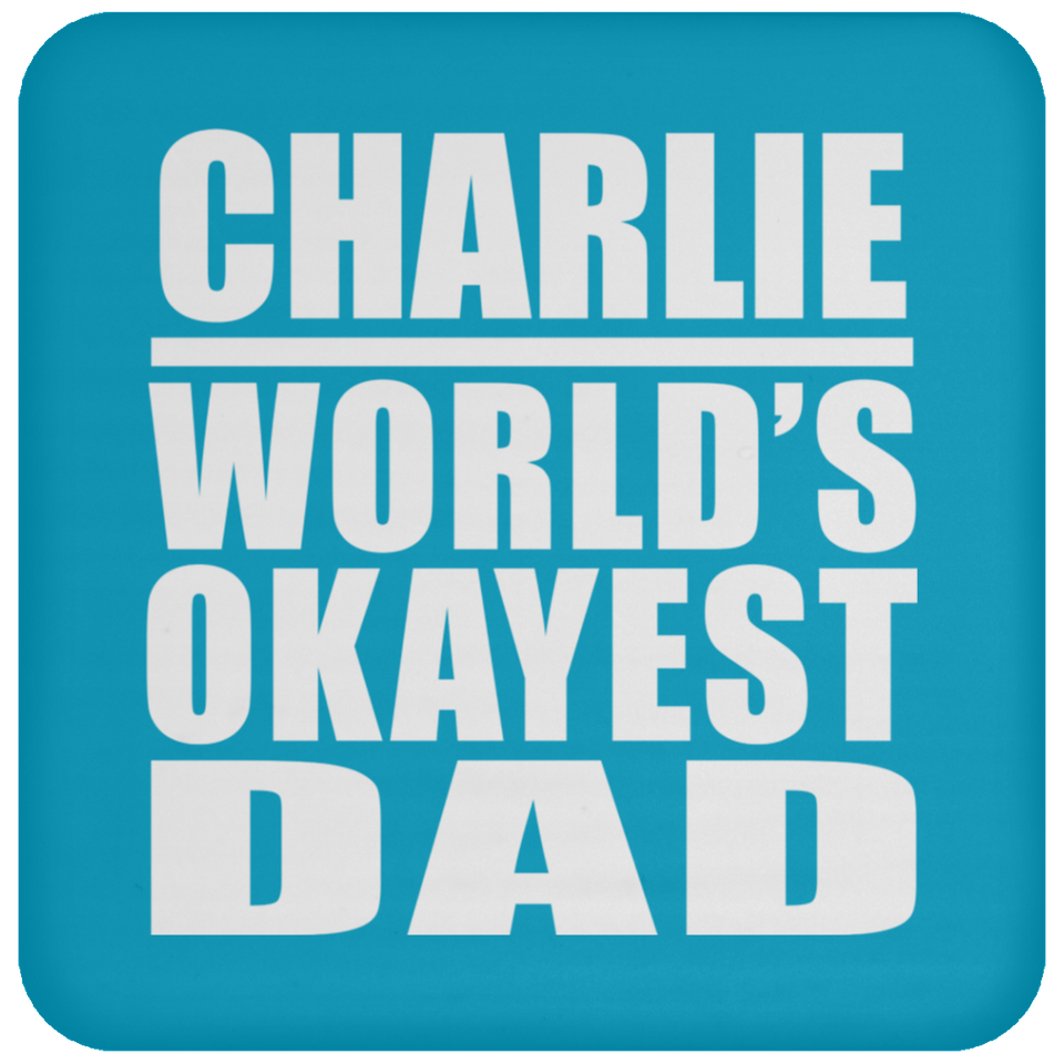 Charlie World's Okayest Dad - Drink Coaster