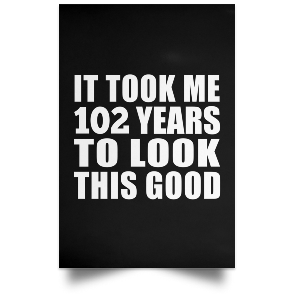 102nd Birthday Took Me 102 Years To Look This Good - Poster Portrait