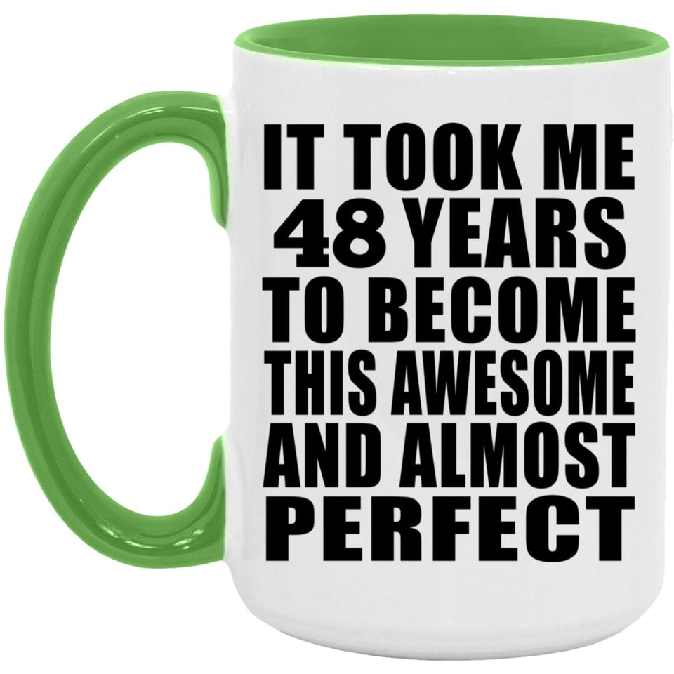 48th Birthday Took 48 Years To Become Awesome & Perfect - 15oz Accent Mug Green