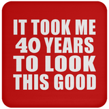 40th Birthday Took Me 40 Years To Look This Good - Drink Coaster