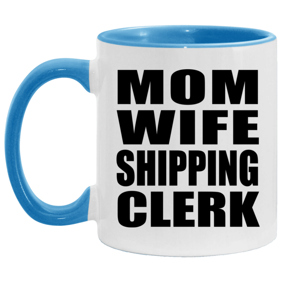 Mom Wife Shipping Clerk - 11oz Accent Mug Blue