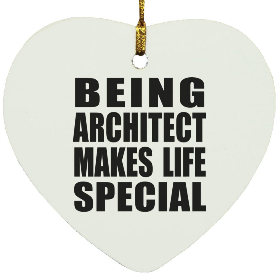 Being Architect Makes Life Special - Heart Ornament