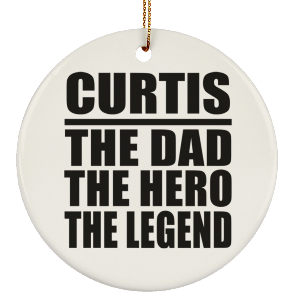 Curtis The Dad The Hero The Legend - Circle Ornament