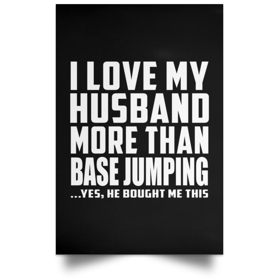 I Love My Husband More Than BASE Jumping - Poster Portrait